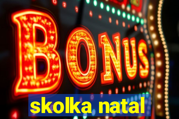 skolka natal